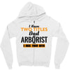 I Have Two Titles Dad And Arborist And I Rock Them Both Zipper Hoodie