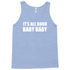 its all good baby baby Tank Top
