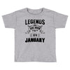 Legends Are Born In January Toddler T-shirt