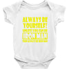 always be yourself t shirt Baby Onesie
