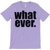 whatever (2) T-Shirt