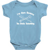 i'm here because you broke something Baby Onesie