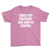 Surely Not Everybody Was Kung Fu Fighting Youth Tee