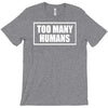 too many humans T-Shirt