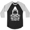 Feed Me And Tell Me I Am Pretty 3/4 Sleeve Shirt