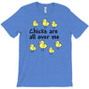 chicks all over me T-Shirt