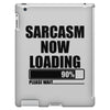 sarcasm now loading (2) iPad 3 and 4 Case