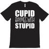 cupid rhymes with stupid T-Shirt