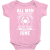 All Men Are Created Equal But Only The Best Are Born In June Baby Onesie