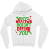 happy whatever doesn't offend you Zipper Hoodie