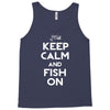 keep calm and fish on Tank Top