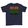 pop pop the man the myth the legend Youth Tee