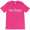 also hungry T-Shirt