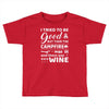 i tried to be good but then campfire was lit and there war wine Toddler T-shirt