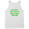 if you don't talk to your cat about cat nip who will Tank Top