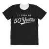 It Took Me 50 Years To Look This Good All Over Women's T-shirt