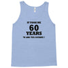 it took me 60 years Tank Top