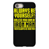 always be yourself unless you can be iron man iPhone 8