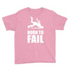 born to fail failer depp ungl&uuml;ck fun funny failure Youth Tee