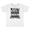 Just One More Chicken I Promise Toddler T-shirt