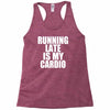 running late is my cardio Racerback Tank
