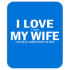 I Love It When My Wife Lets Me Go Camping Mousepad
