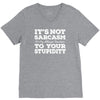 it's not sarcasm...to your stupidity V-Neck Tee