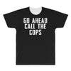 Go Ahead  Call The Cops All Over Men's T-shirt