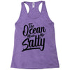 the ocean made me salty Racerback Tank
