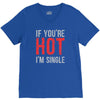 if you're hot i'm single V-Neck Tee