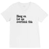 hang on let me overthink this V-Neck Tee