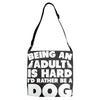 Being an adult is hard I'd rather be a dog Adjustable Strap Totes