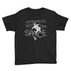 astronauts need their space Youth Tee