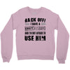 back off i have a crazy husband and i'm not afraid to user her Crewneck Sweatshirt
