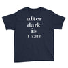 after dark is light Youth Tee