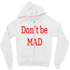 don't be mad Zipper Hoodie