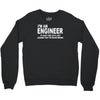i'm an engineer i'm never wrong Crewneck Sweatshirt