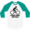 pump tires not gas 3/4 Sleeve Shirt