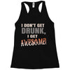 i don't get drunk Racerback Tank