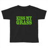 kiss my grass Toddler T-shirt