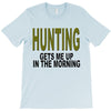 hunting gets me up T-Shirt