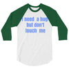 i need a hug  but don't touch me 3/4 Sleeve Shirt