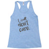 i don't care Racerback Tank