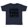 lockup your daughters Toddler T-shirt