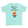 make my t shirt great again Youth Tee