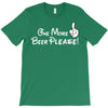 One More Beer Please T-Shirt