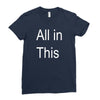 all in this Ladies Fitted T-Shirt