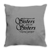 what happens with sisters stays with sisters Throw Pillow