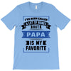 I've Been Called A Lot Of Names But Papa Is My Favorite T-Shirt