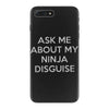 ask me about my ninja disguise iPhone 7 Plus Case